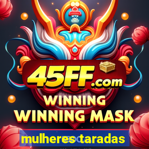 mulheres taradas